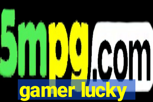 gamer lucky